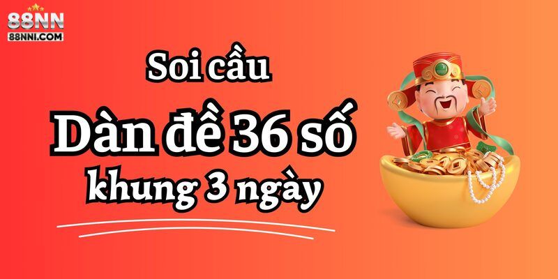 Tìm hiểu dàn đề 36 tại nhà cái online 88NN