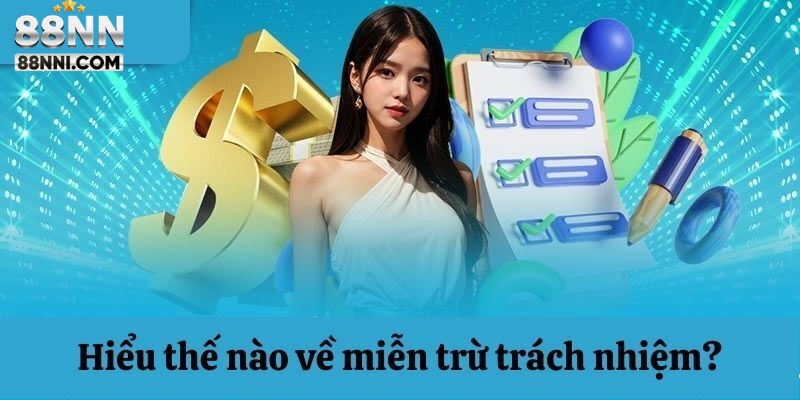 Cần hiểu rõ Miễn Trừ Trách Nhiệm tại nhà cái là gì